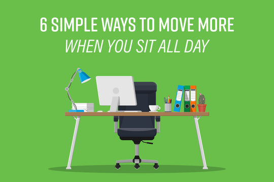6 Simple Ways to Move More When You Sit All Day | Zenwise