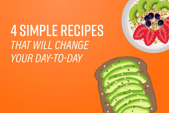 4 Simple Recipes That Will Change Your Day-to-Day