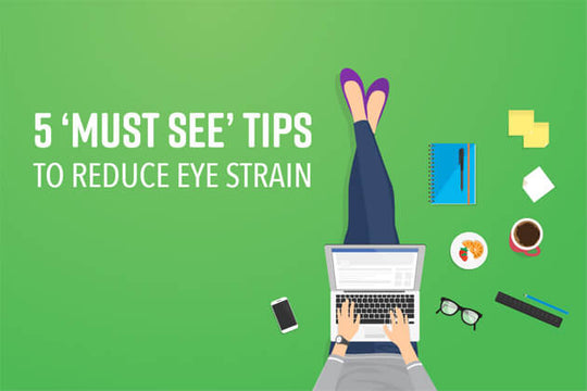 5 'Must-See' Tips to Reduce Eye Strain